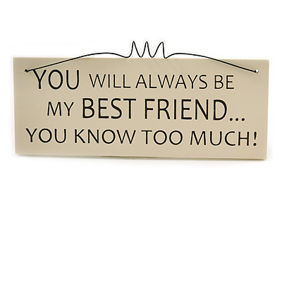 Funny Best Friends Relationship Family Relatives Quote Wooden Novelty Plaque Sign Gift Ideas - main view