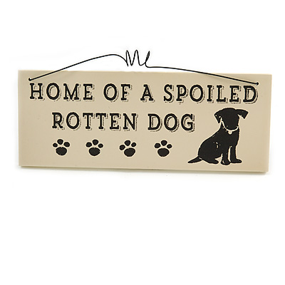 Funny, Spoiled Dog, Animal, Friendship, FAMILY, HOUSE Quote Wooden Novelty Plaque Sign Gift Ideas - main view