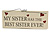 Funny, Sister, Family, Love, Relationship Home Quote Wooden Novelty Plaque Sign Gift Ideas